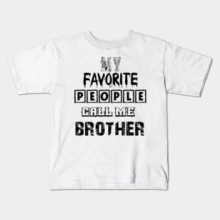 my favorite people call me brother first time brother T-Shirt Kids T-Shirt